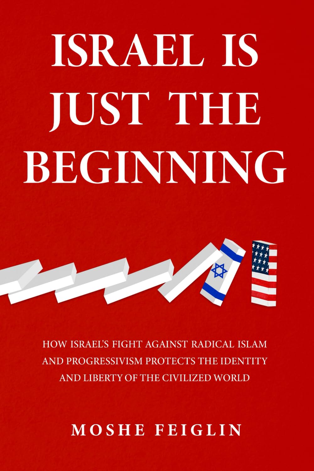 Israel Is Just the Beginning: How Israel’s Fight Against Radical Islam and Progressivism Protects the Identity and Liberty of the Civilized World      Paperback – November 12, 2025