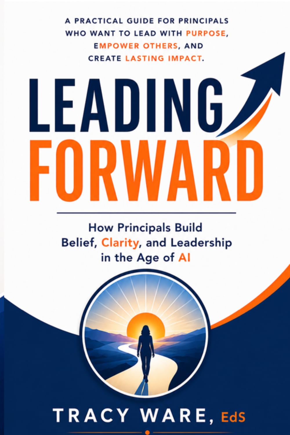 Leading Forward: How Principals Build Belief, Clarity, and Leadership in the Age of AI