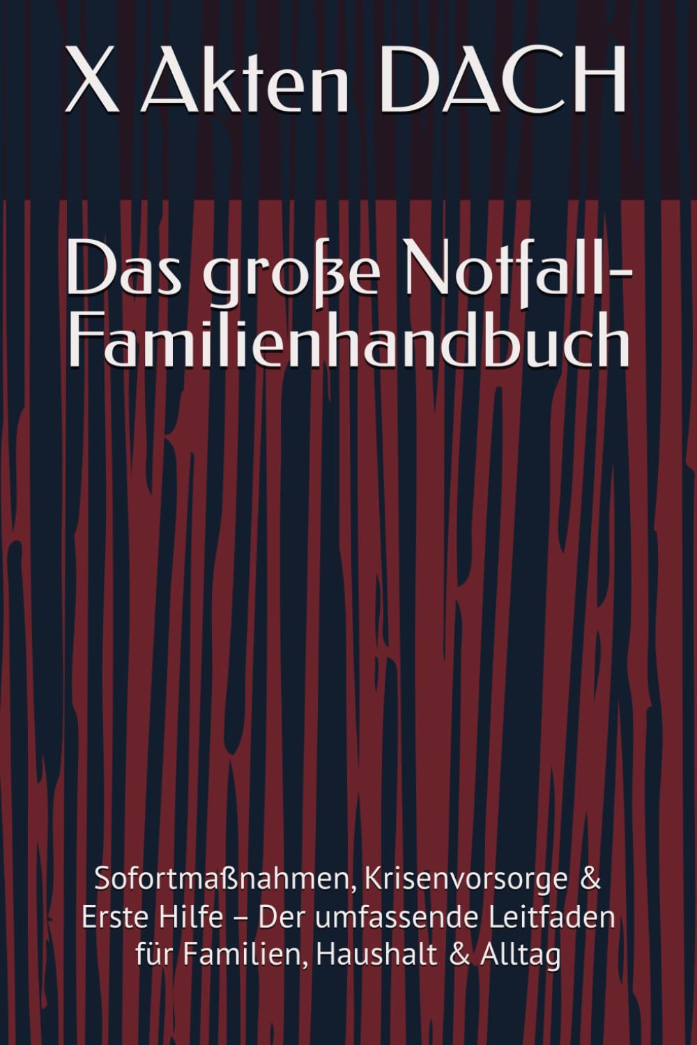 Das große Notfall-Familienhandbuch: Sofortmaßnahmen, Krisenvorsorge & Erste Hilfe – Der umfassende Leitfaden für Familien, Haushalt & Alltag