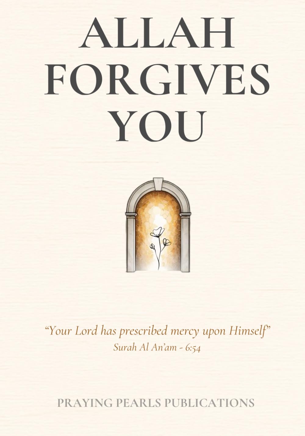 Allah Forgives You: “Your Lord has prescribed mercy upon Himself” Surah Al An’am - 6:54 (Conversations with my Allah..)