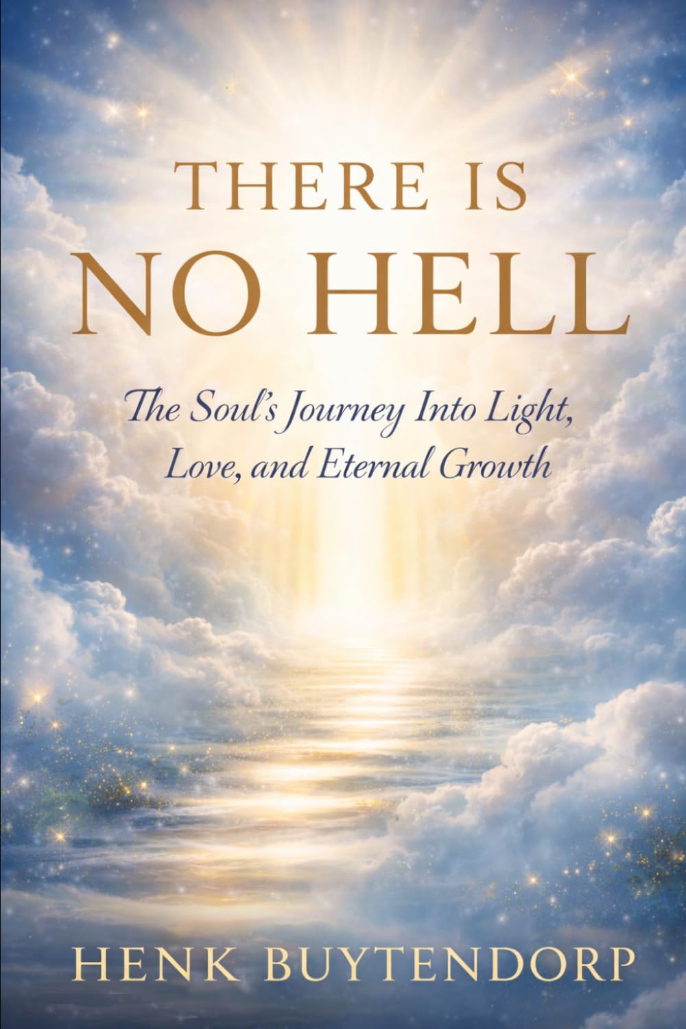 There is no Hell: The Soul’s Journey into Light, Love, and Eternal Growth