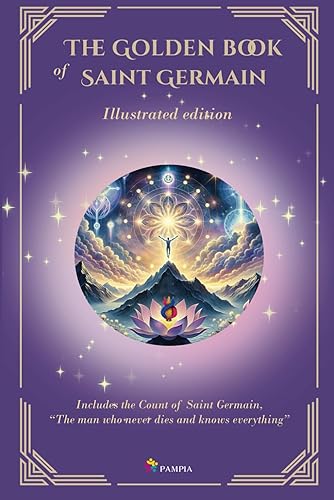 The Golden Book of Saint Germain - Illustrated edition: Includes The Count of Saint Germain "The Man Who Never Dies and Knows Everything" (The Masters Speak)