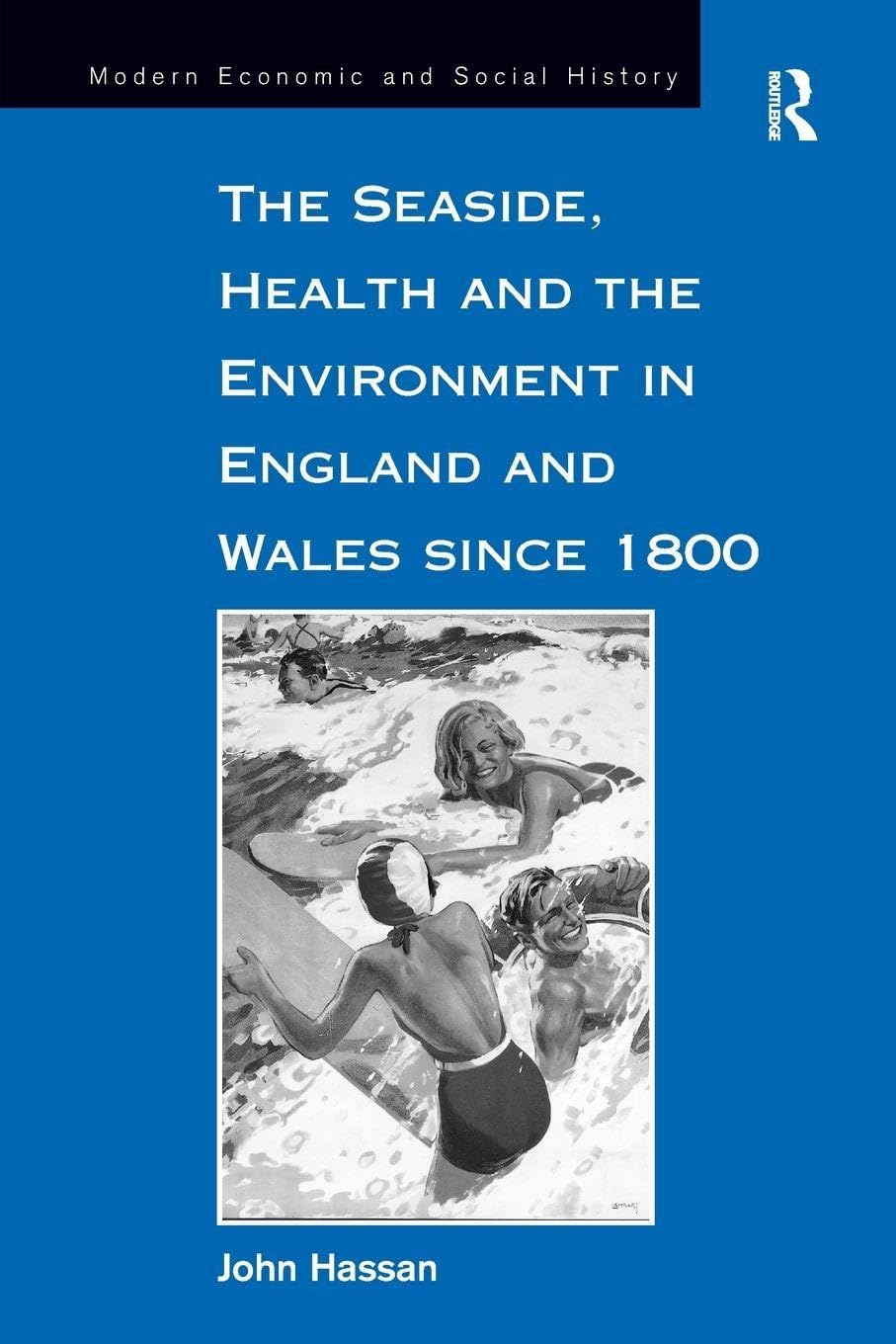 The Seaside, Health and the Environment in England and Wales since 1800 (Modern Economic and Social History)