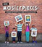 Mini-Masterpieces: Exploring Art History With Hands-On Projects For Kids