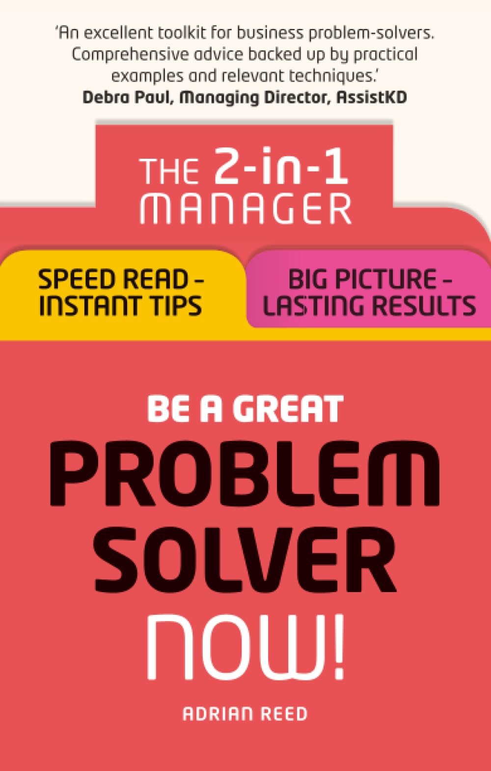 Be a Great Problem Solver – Now! by Adrian Reed (Paperback Book)