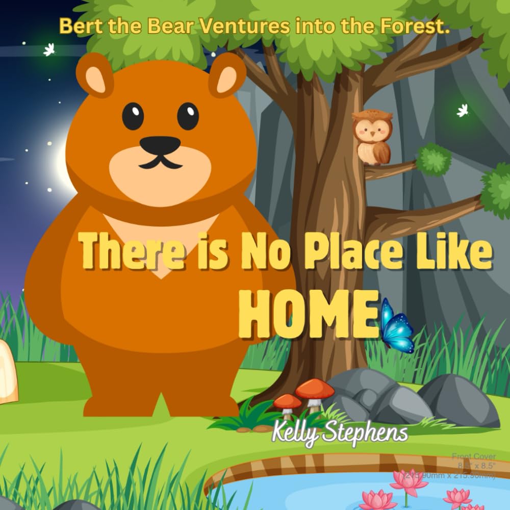 There is no Place like Home: A cute story about a bear who adventures away from his Home .