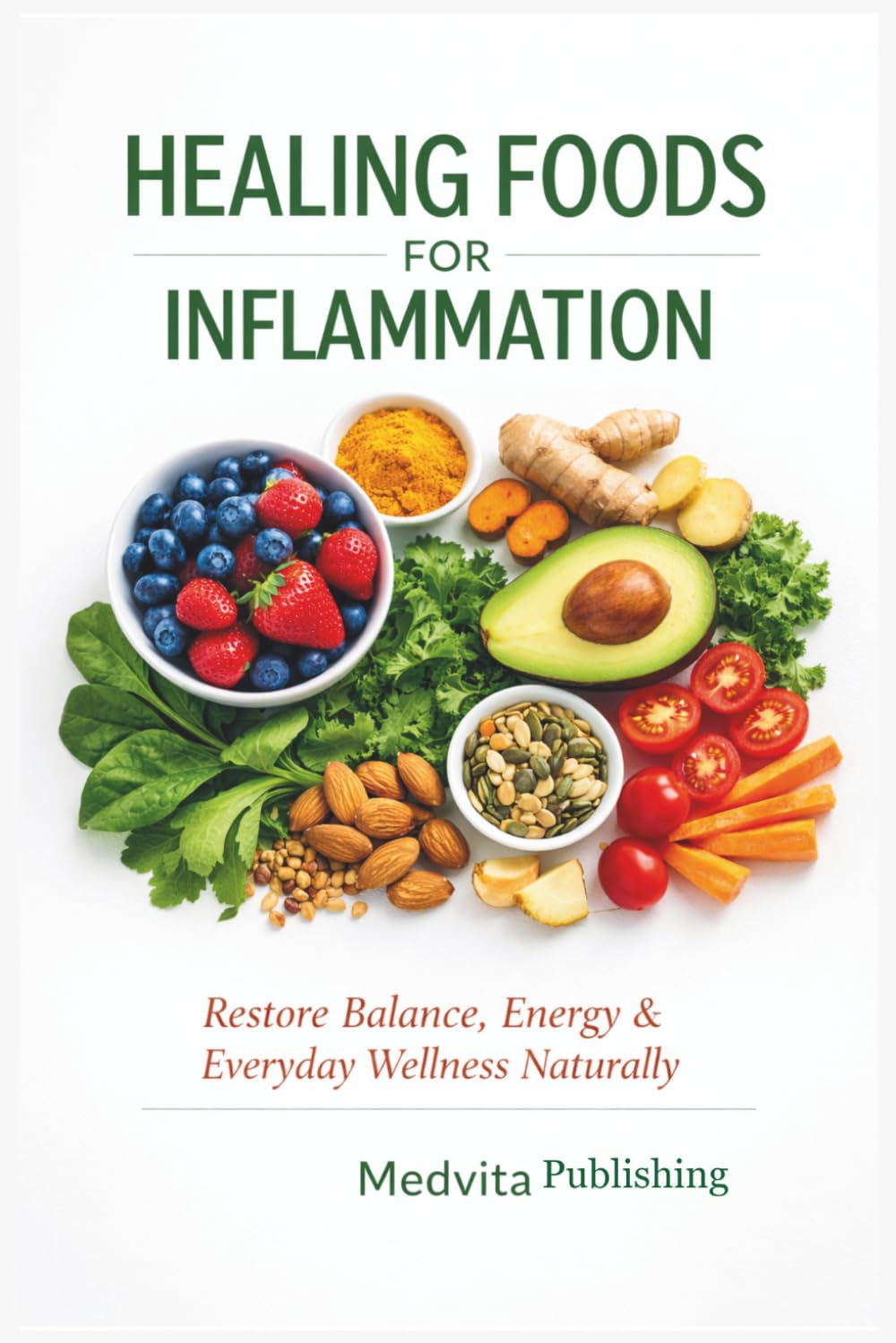 HEALING FOODS FOR INFLAMMATION: Restore Balance, Energy & Everyday Wellness Naturally