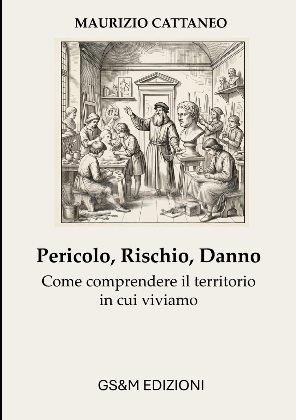 Pericolo, Rischio, Danno: Come comprendere il territorio in cui viviamo (Manutenzione, Sicurezza e Sostenibilità)