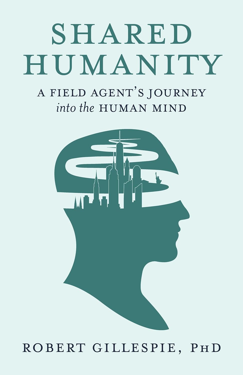 Shared Humanity: A Field Agent's Journey into the Human Mind      Kindle Edition