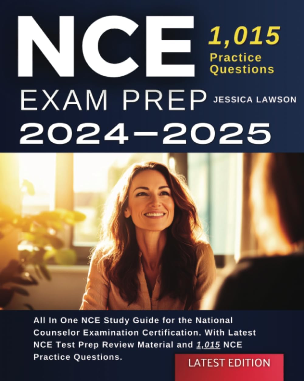 NCE Exam Prep 2024-2025: All In One NCE Study Guide for the National Counselor Examination Certification. With Latest NCE Test Prep Review Material and 1,015 NCE Practice Questions