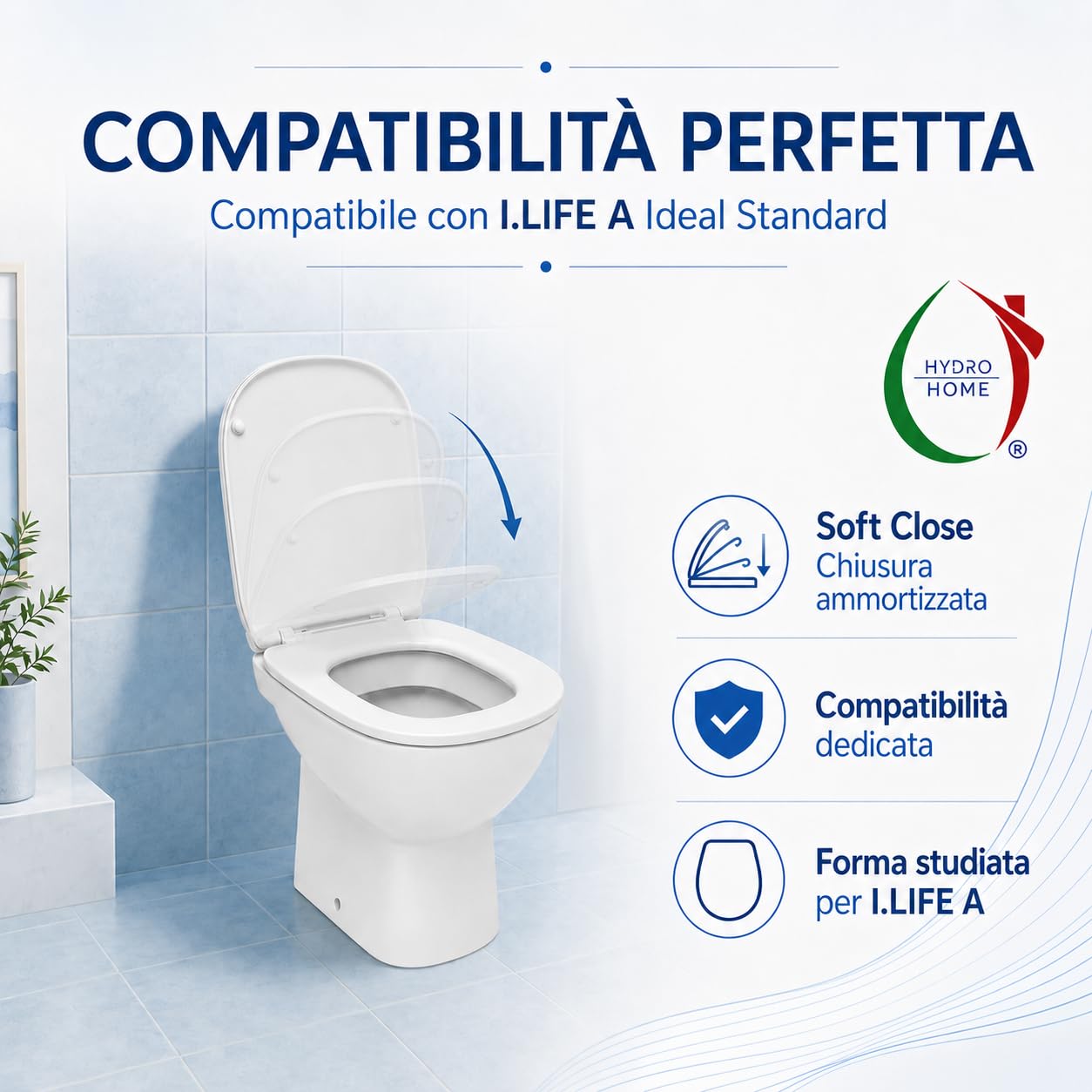 HYDRO HOME Copriwater Compatibile con I.LIFE A Ideal Standard, Sedile WC Slim in Duroplast Termoindurente Bianco, Soft Close, Cerniere Regolabili con Fissaggio dall’Alto (CHIUSURA AMMORTIZZATA)