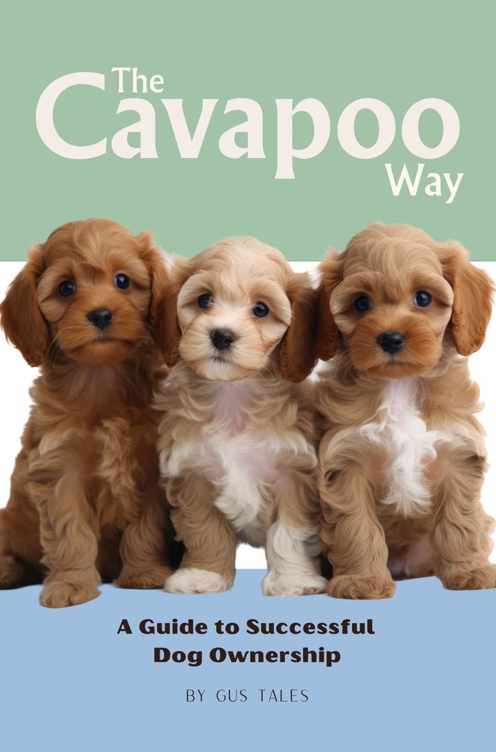 The Cavapoo Way: A Guide to Successful Dog Ownership: Master the Art of ...