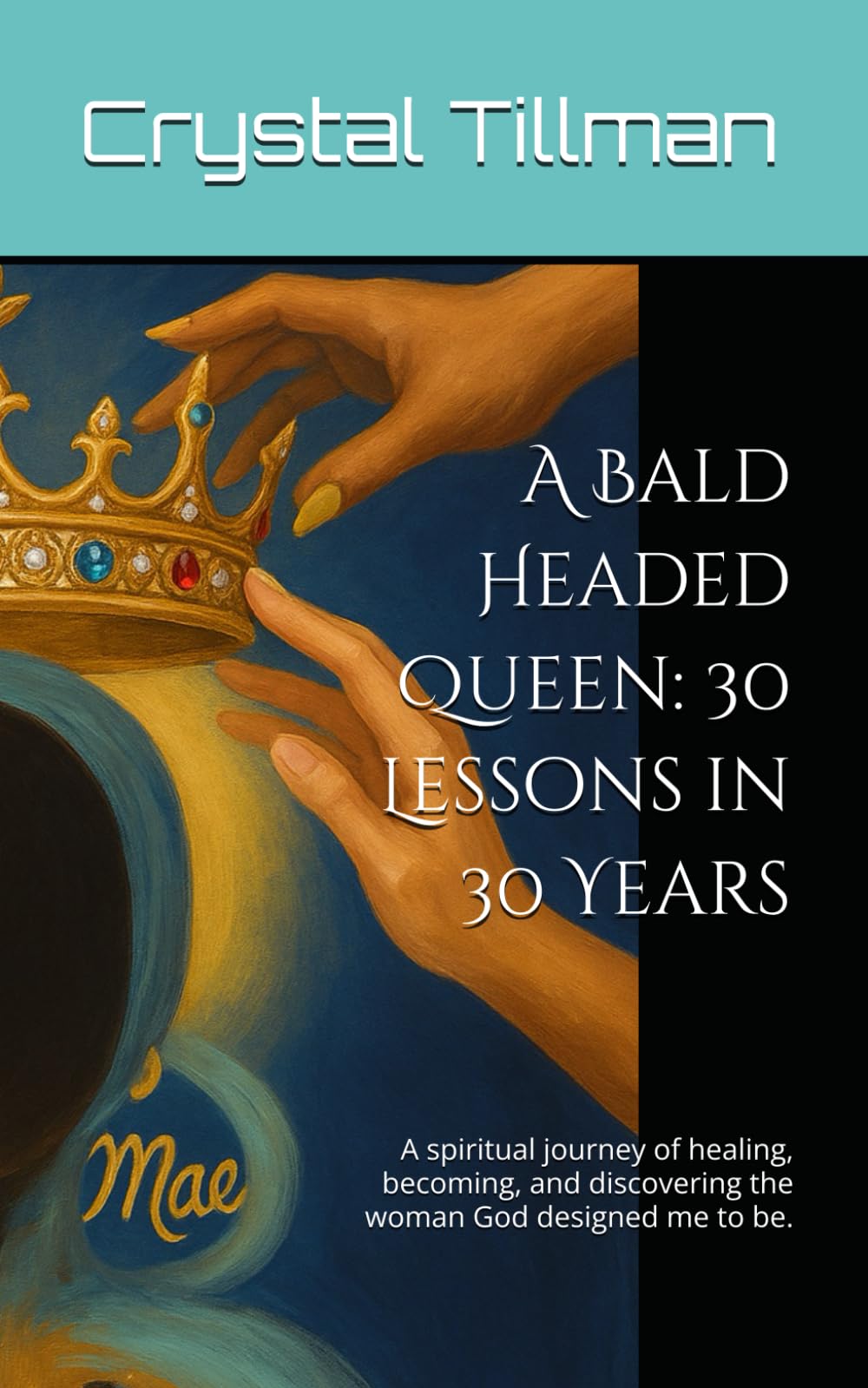 A Bald Headed Queen: 30 Lessons in 30 Years: A spiritual journey of healing, becoming, and discovering the woman God designed me to be.