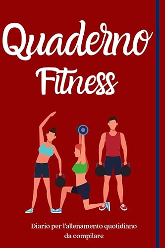 Quaderno Fitness: Diario per l'allenamento quotidiano. Per uomo e donna. 100 schede da compilare per 100 giorni di allenamento. Per Palestra, Body building, Corsa, Cardio, e ogni tipo di Sport