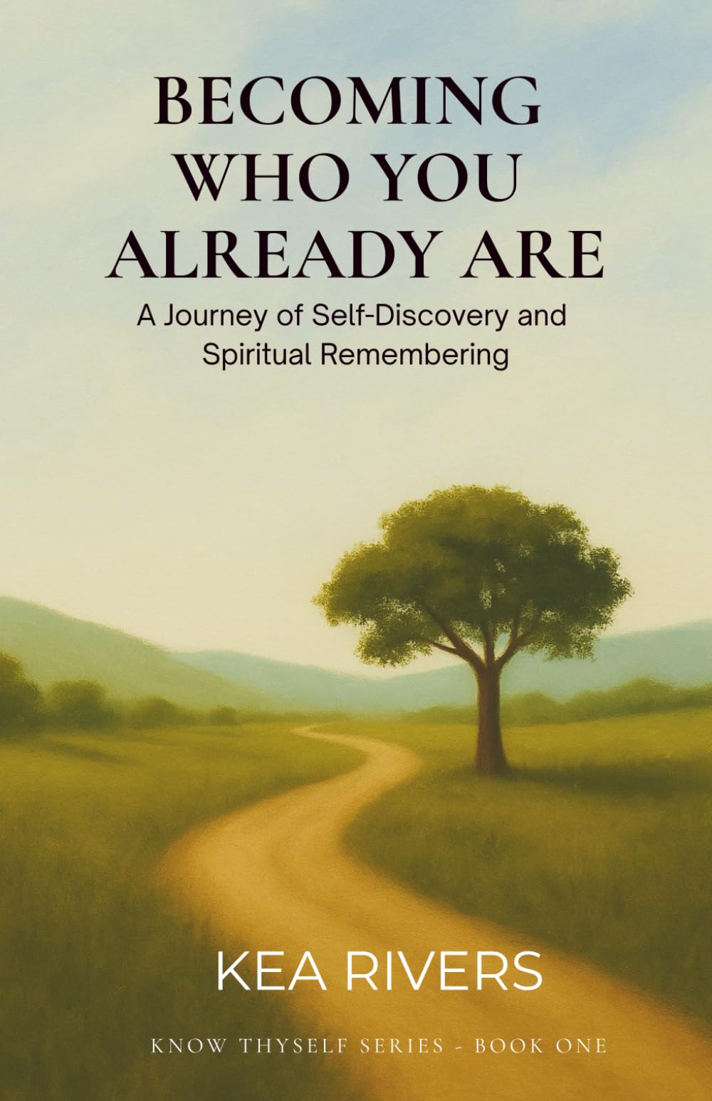 Becoming Who You Are Already, A Journey of Self-Discovery and Spiritual Remembering