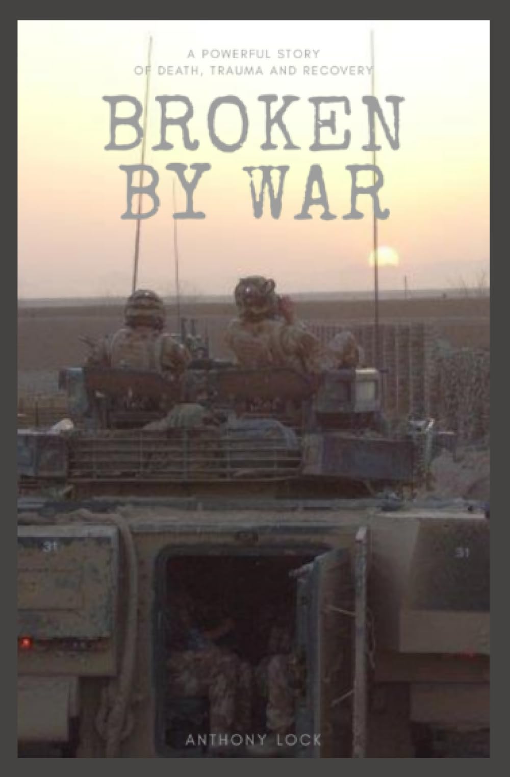 Broken By War: A Powerful Story of Death, Trauma and Recovery