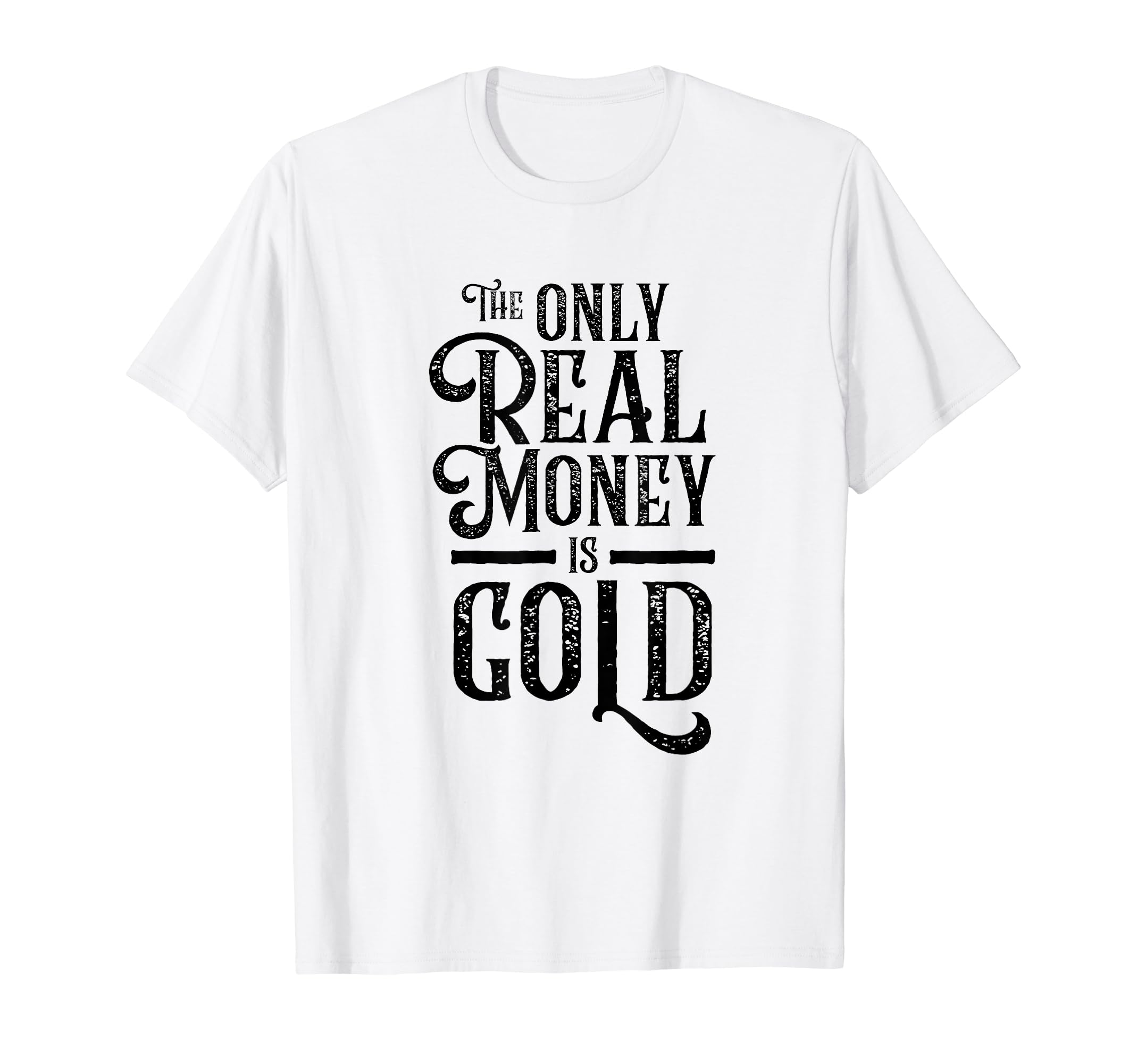 The Only Real Money Is Gold Bullion Coin Precious Metals T-Shirt