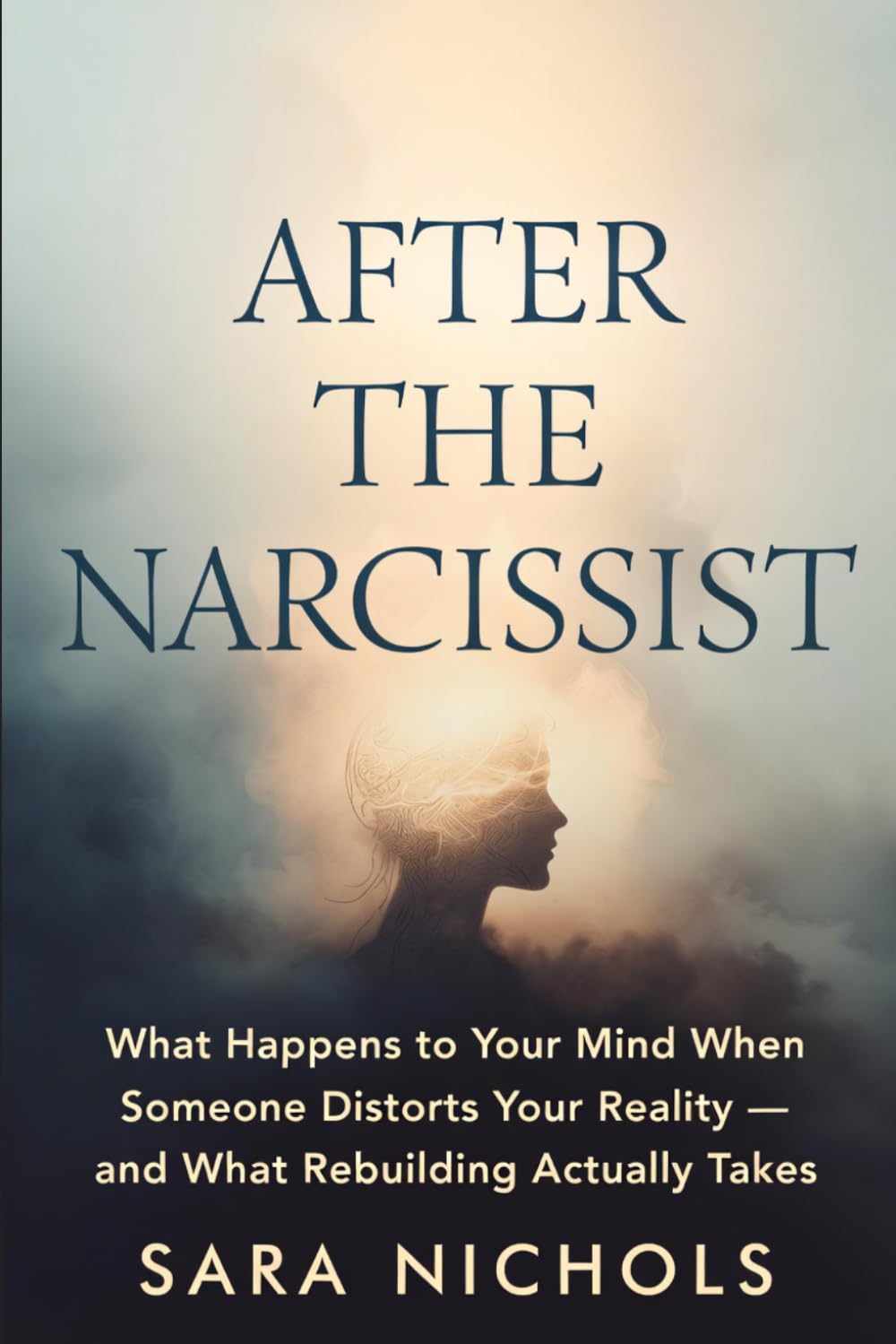 After the Narcissist: What Happens to Your Mind When Someone Distorts Your Reality — and What Rebuilding Actually Takes
