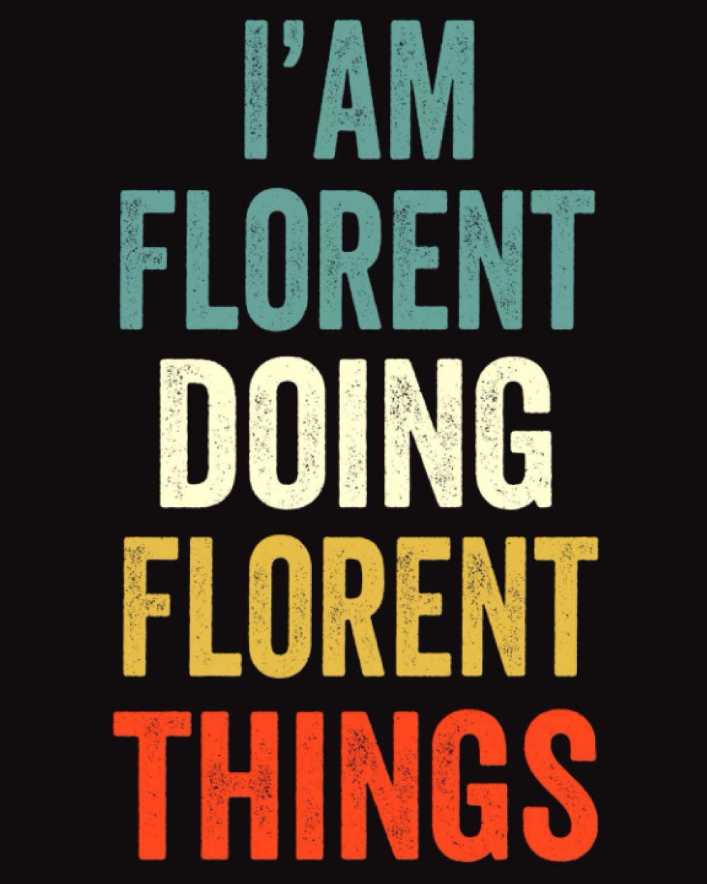 I'am Florent Doing Florent Things: Lined Notebook / Journal Gift, 120 Pages, 8 x 10 inches, Personalized Journal Gift for Florent, Gift Idea for Florent, Cute, College Ruled