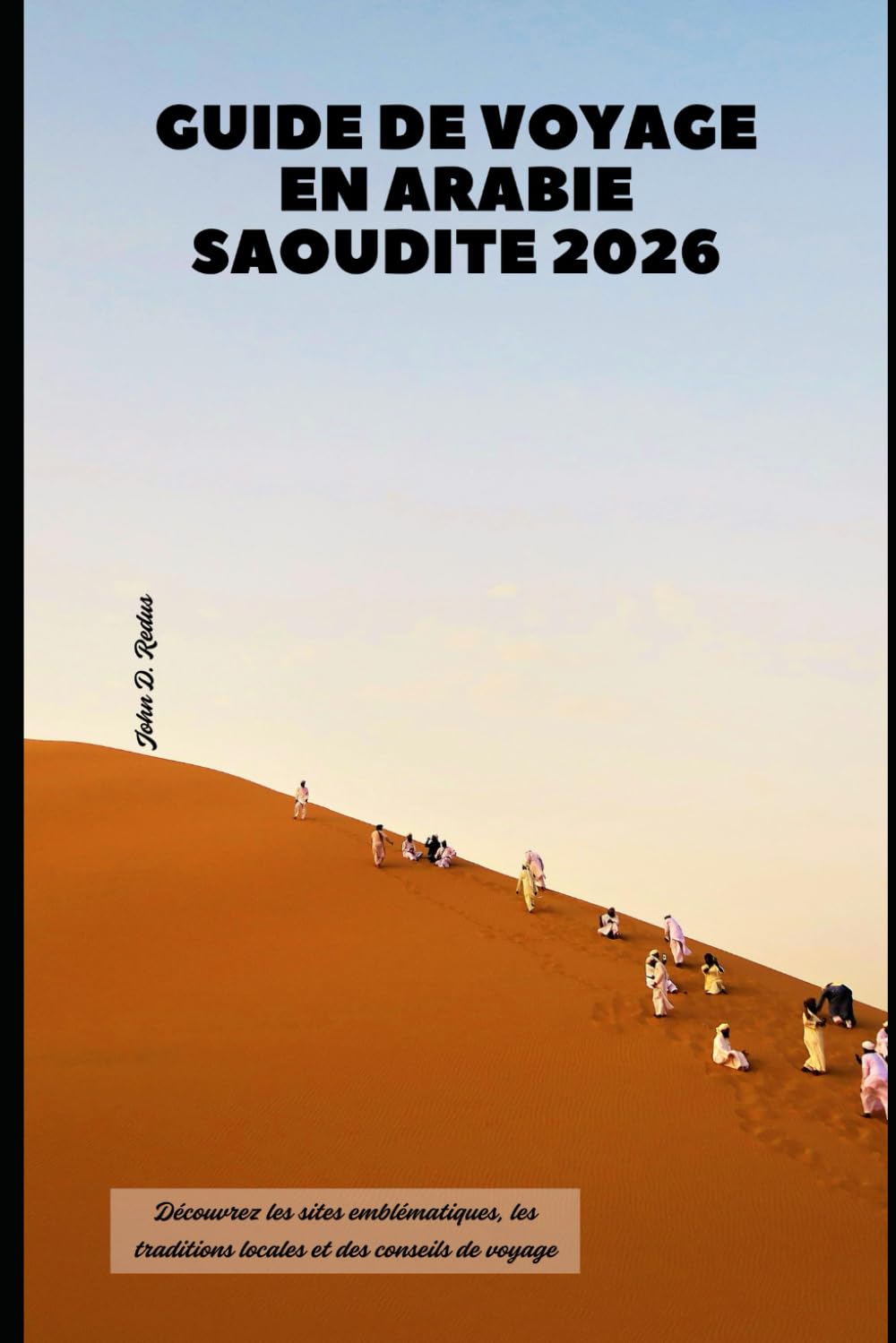 Guide de voyage en Arabie saoudite 2026: Découvrez les sites emblématiques, les traditions locales et des conseils de voyage (2026 Travel Companion)
