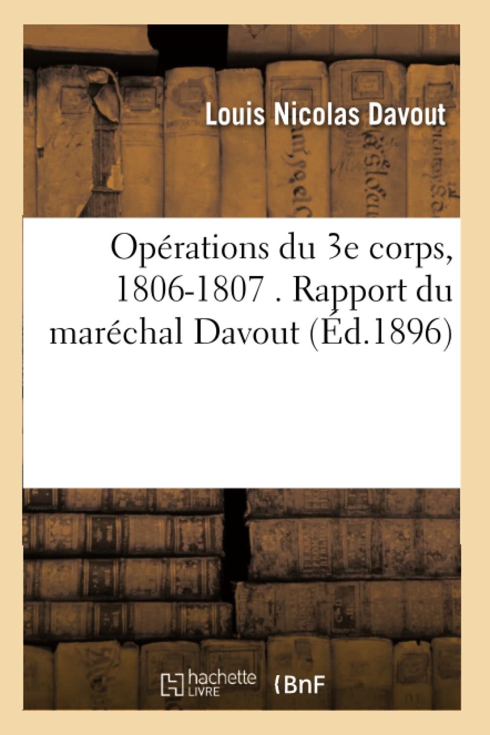 Opérations du 3e corps, 1806-1807. Rapport (Litterature)