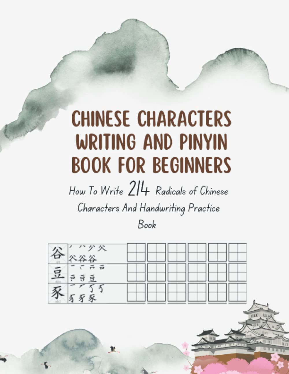 Chinese Characters Writing And Pinyin Book For Beginners: How To Write 214 Radicals of Chinese Characters And Handwriting Practice Book