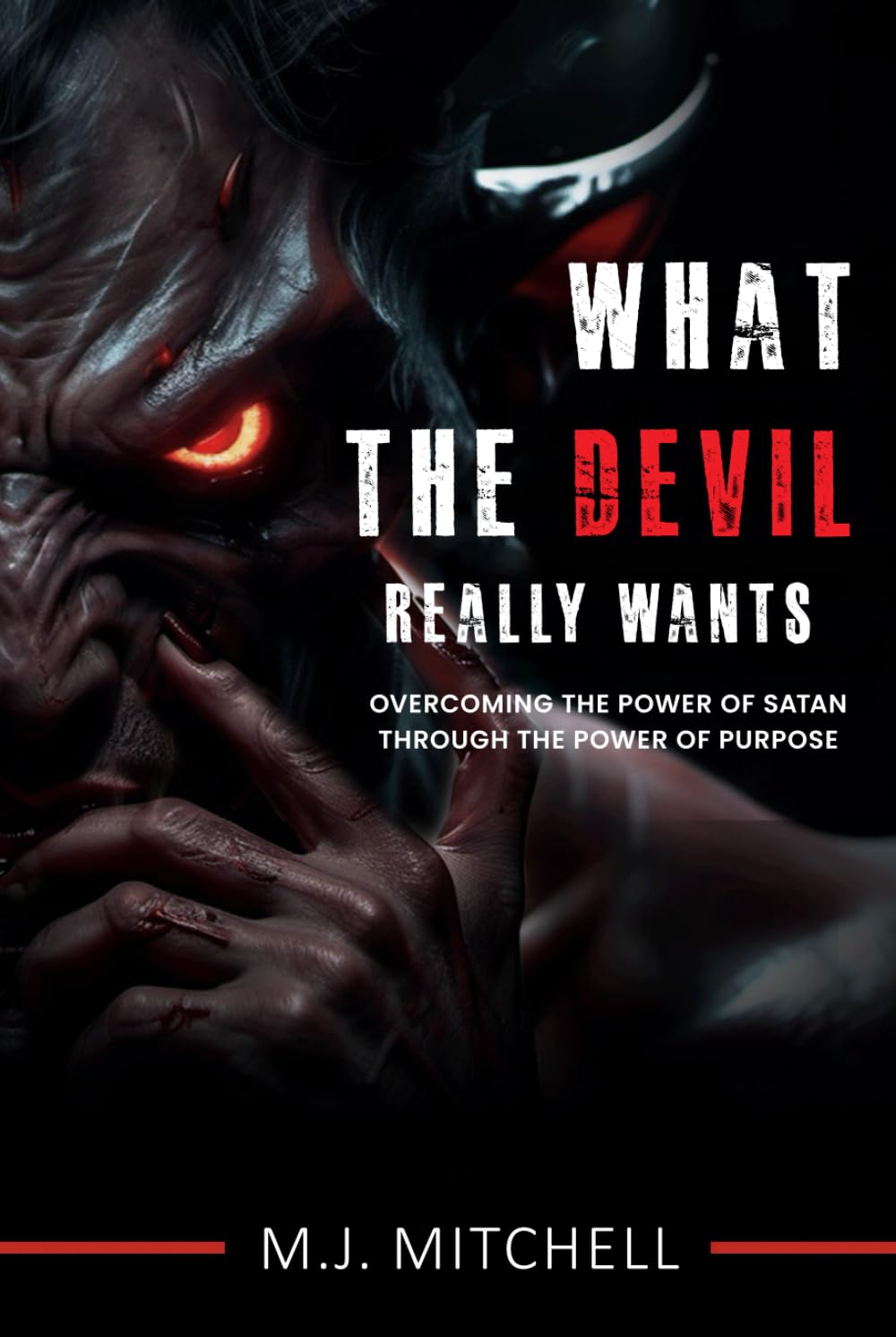 What the Devil Really Wants: Overcoming the Power of Satan through the Power of Purpose