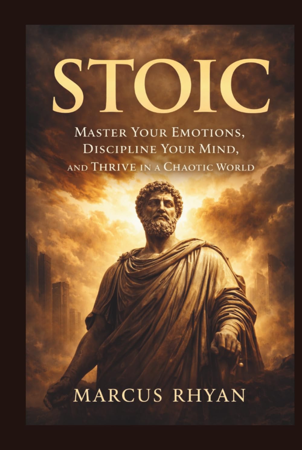 STOIC: Master Your Emotions, Discipline Your Mind, and Thrive in a Chaotic World