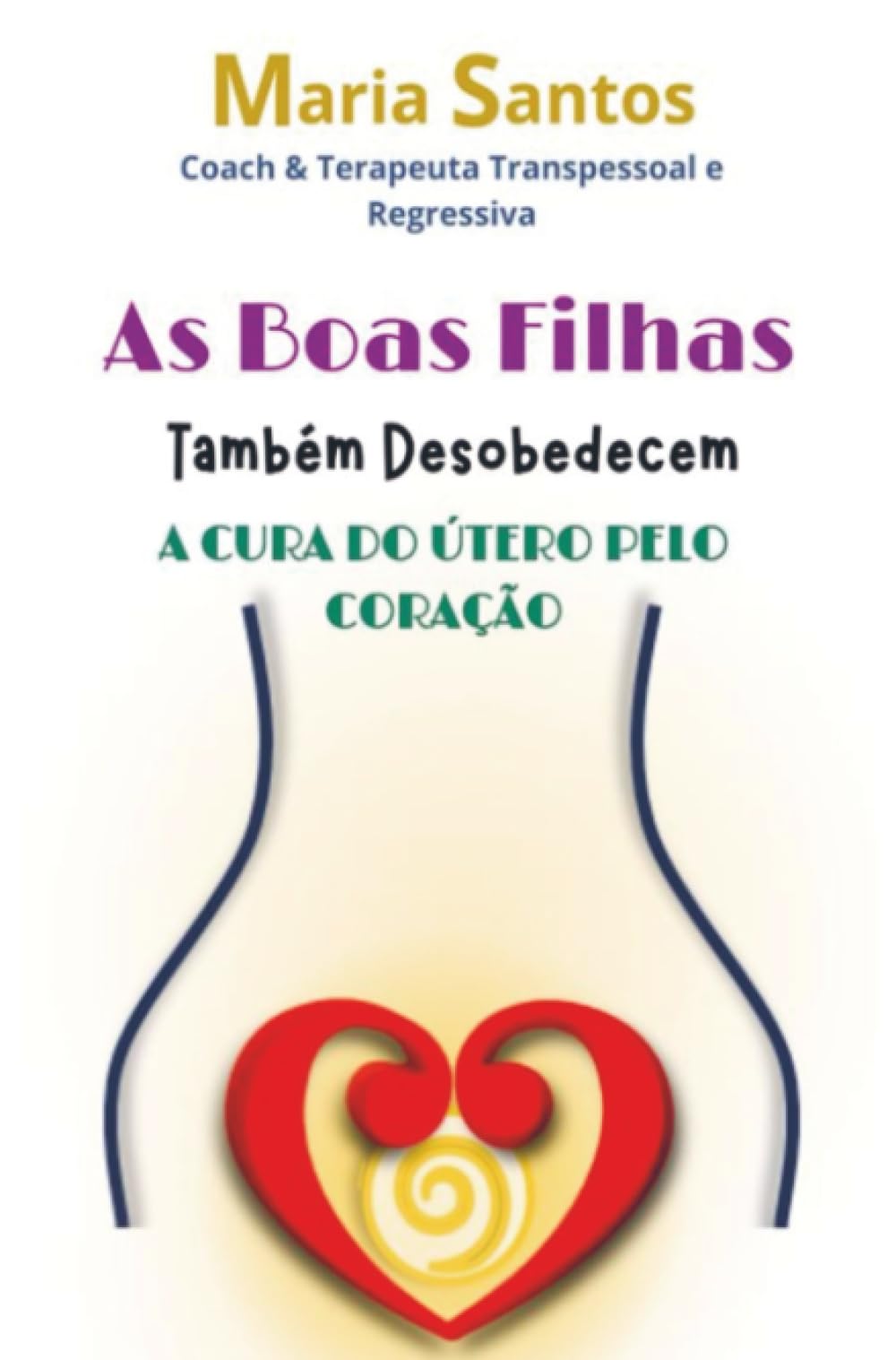As Boas Filhas Também Desobedecem: A Cura do Útero pelo Coração