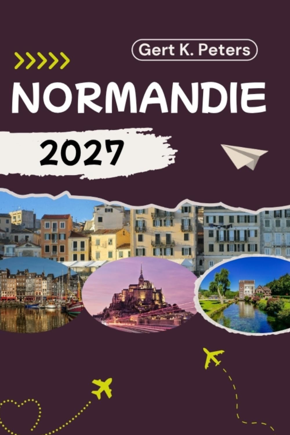 NORMANDIE GUIDE DE VOYAGE: Explorez Normandie comme un habitant : Conseils authentiques, lieux incontournables et excursions d’une journée
