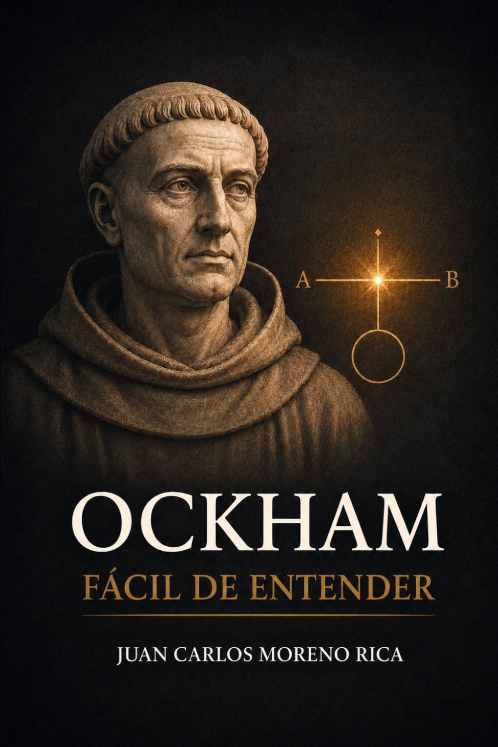Ockham Fácil de Entender: Vida, Ideas y Pensamiento del Filósofo que Simplificó el Mundo (Filosofía Fácil de Entender)
