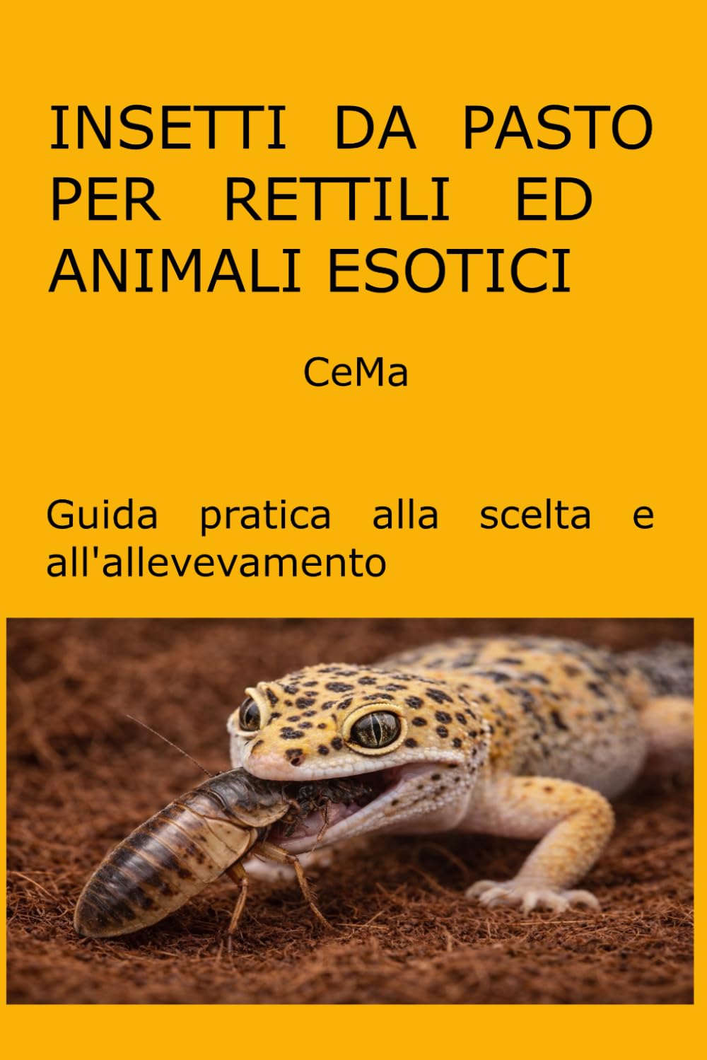 Insetti da pasto per rettili ed animali esotici: Guida pratica alla scelta e all'allevamento (Colori)
