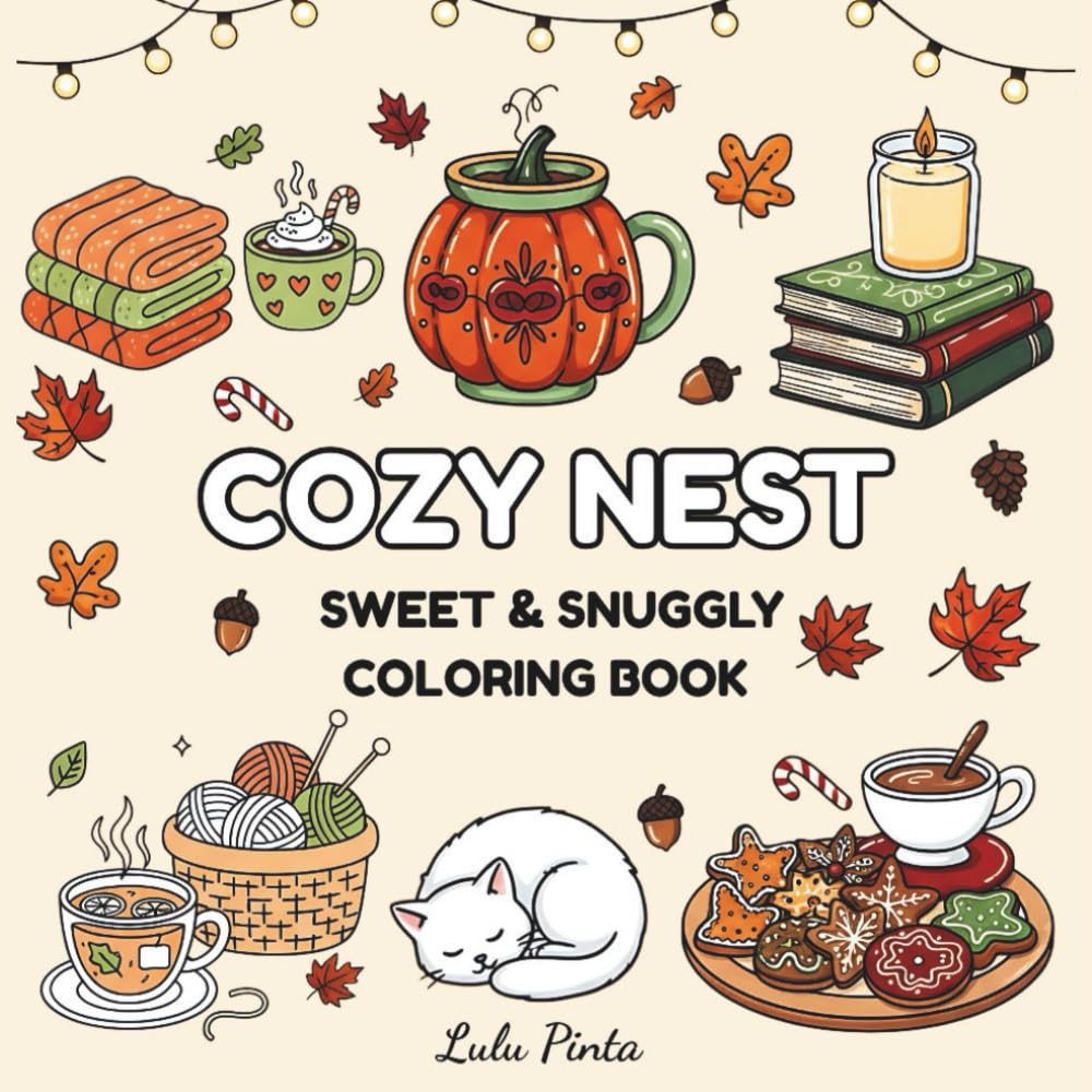 Cozy Nest Coloring Book:: Bold & Easy Cozy Art for Relaxation and Mindfulness, with Sweet & Snuggly Designs for Holiday Calm, Winter Joy, and Stress Relief