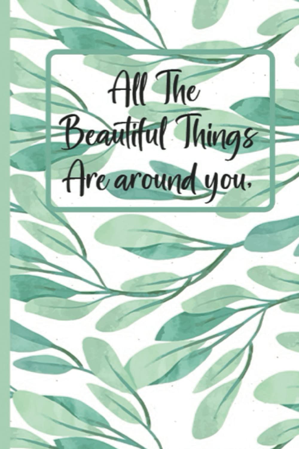All the beautiful things are around you