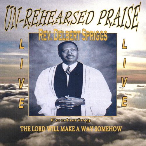 Amazon.com: Un-Rehearsed Praise : Rev Delbert Spriggs: Digital Music