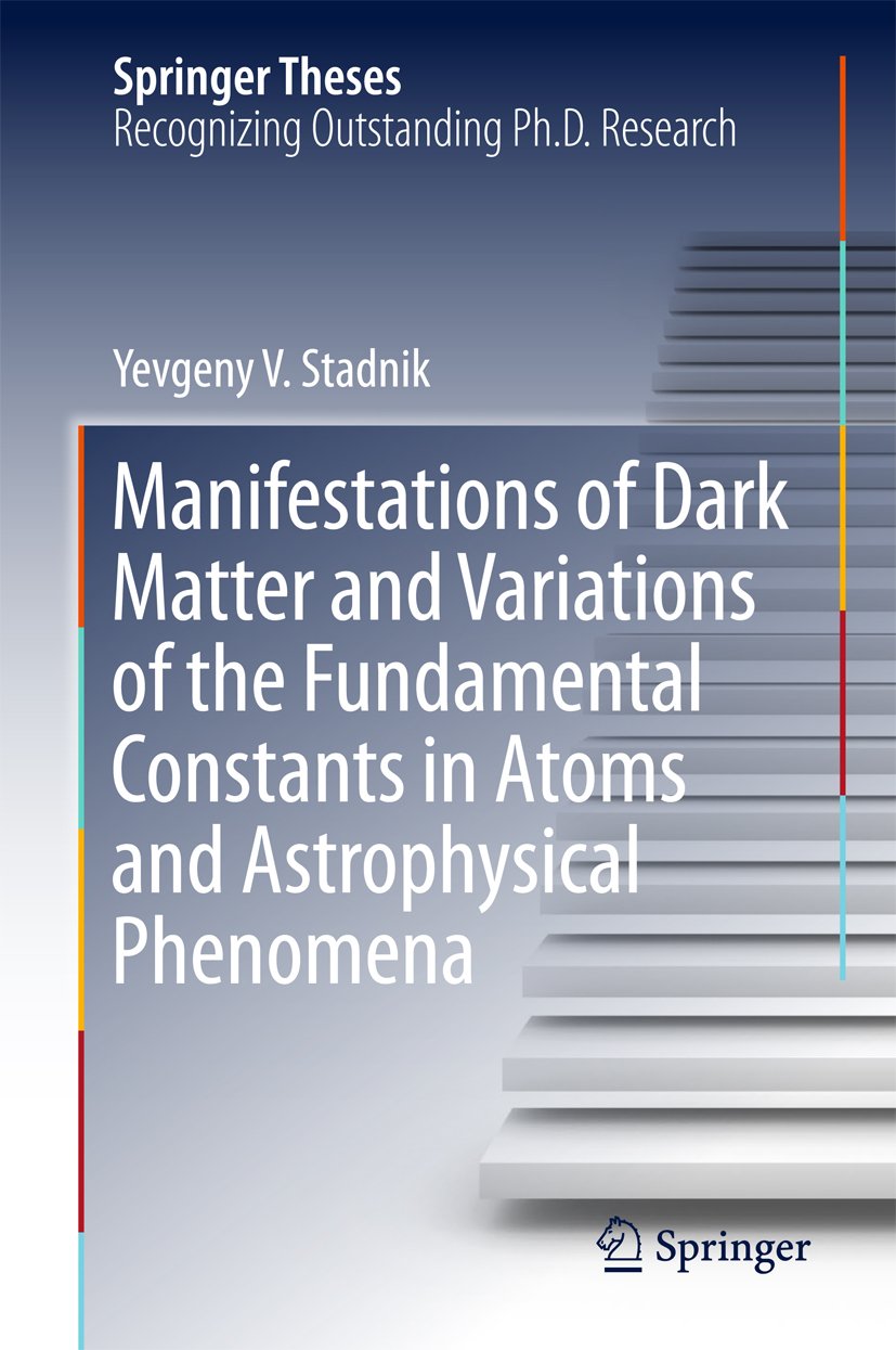Manifestations of Dark Matter and Variations of the Fundamental Constants in Atoms and Astrophysical Phenomena (Springer Theses)