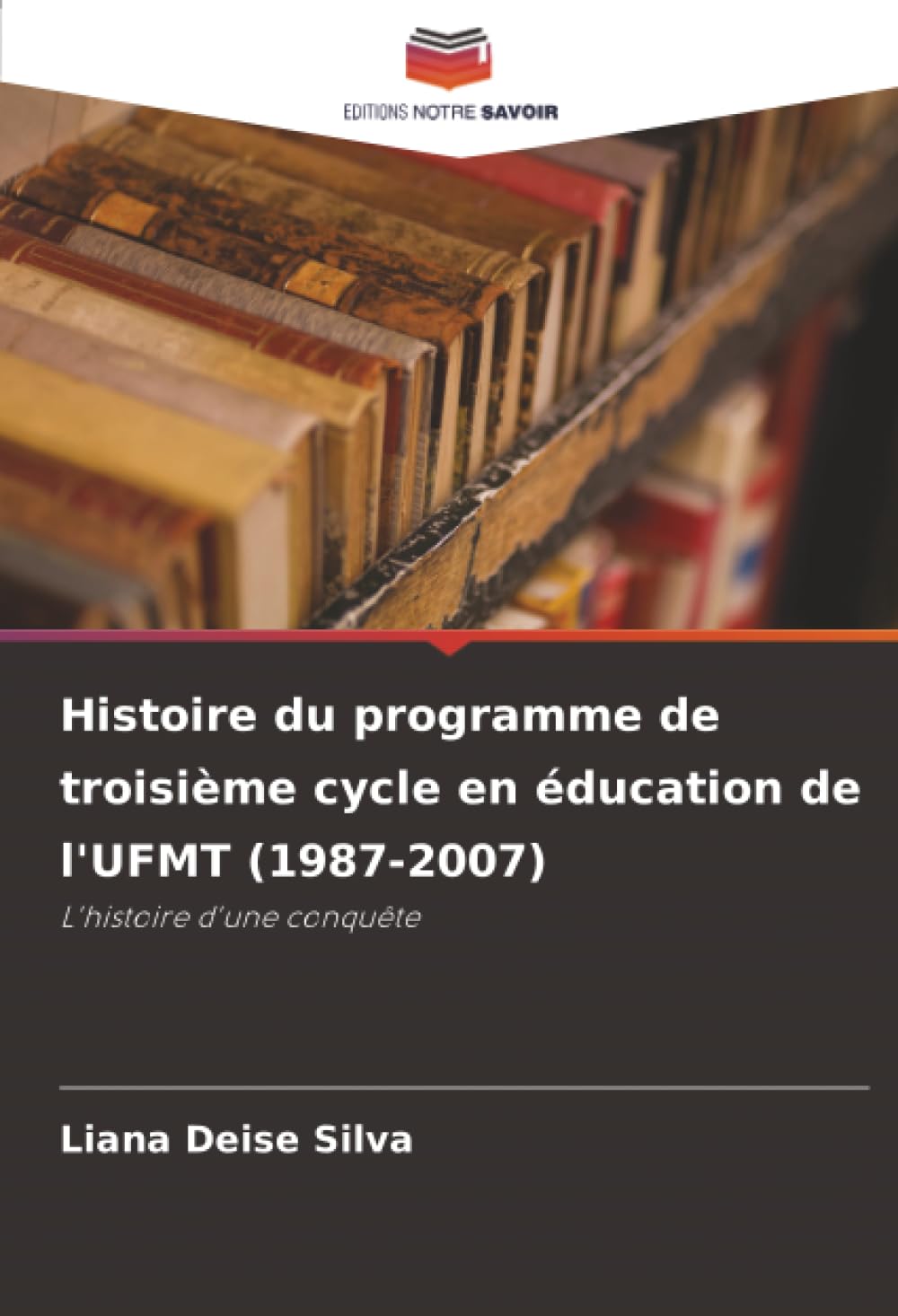 Histoire du programme de troisième cycle en éducation de l'UFMT (1987-2007): L'histoire d'une conquête