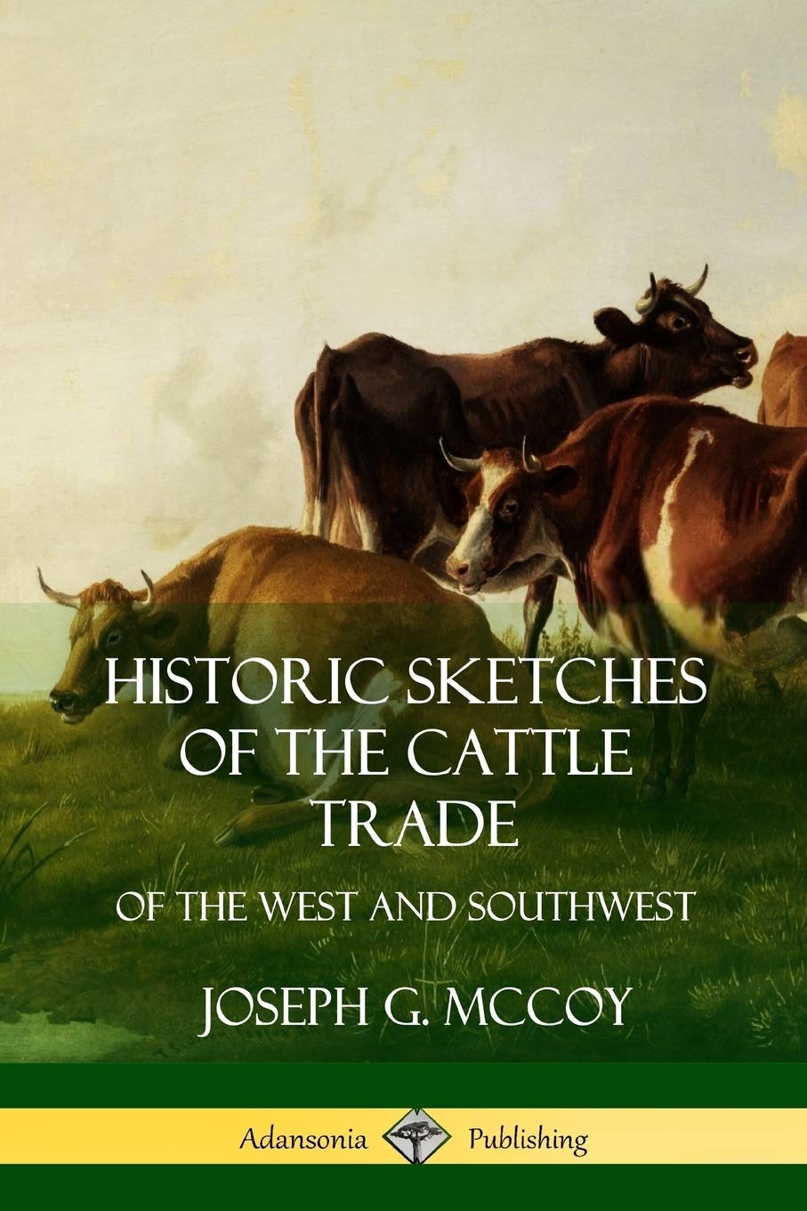 Historic Sketches of the Cattle Trade: of the West and Southwest