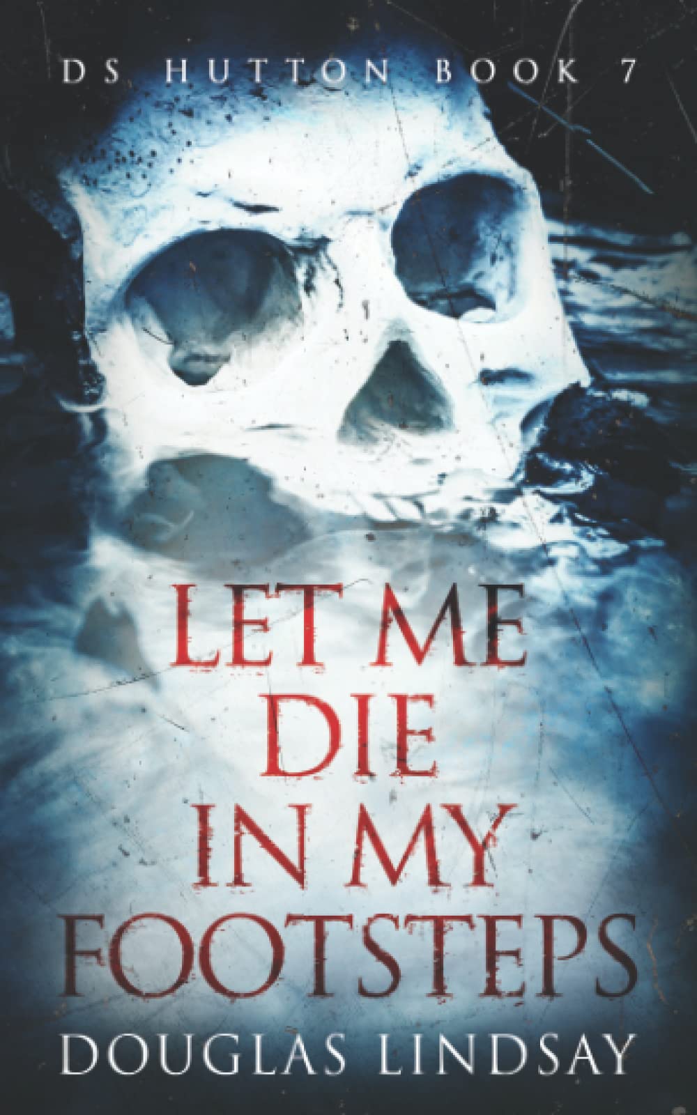 Let Me Die In My Footsteps: A Scottish Crime Thriller (DS Thomas Hutton Crime Series Book 7)