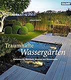  Traumhafte Wassergärten: Gartenteiche, Bachläufe, Brunnen und Wasserspiele