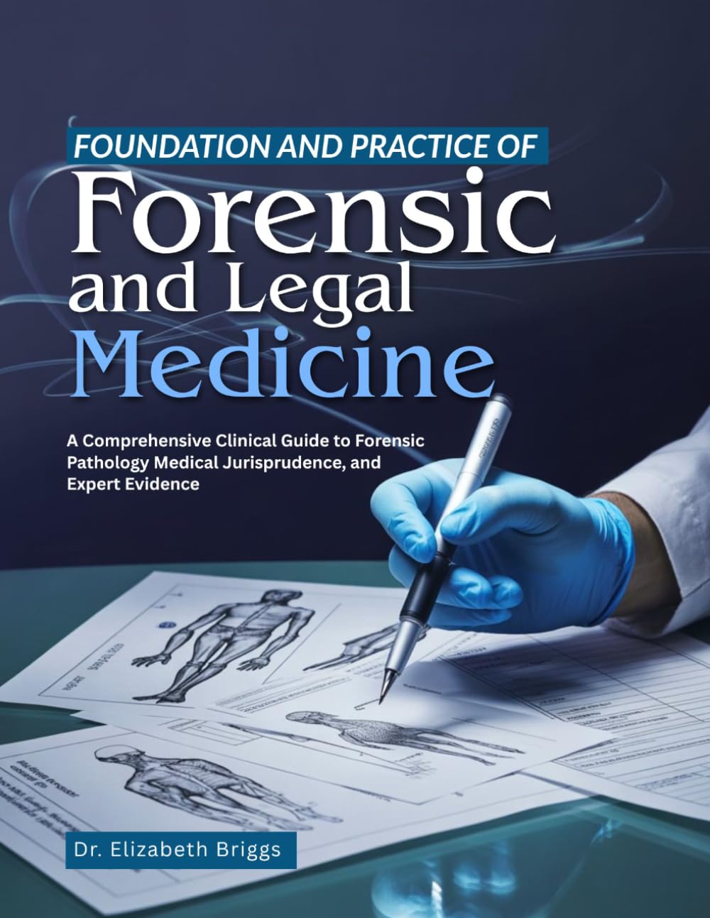 Foundation and Practice of Forensic and Legal Medicine: A Comprehensive Clinical Guide to Forensic Pathology Medical Jurisprudence, and Expert Evidence