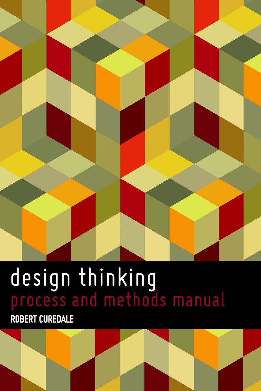 Design Thinking: Process and Methods Manual by Robert Curedale 1st Ed. 2013 Pb