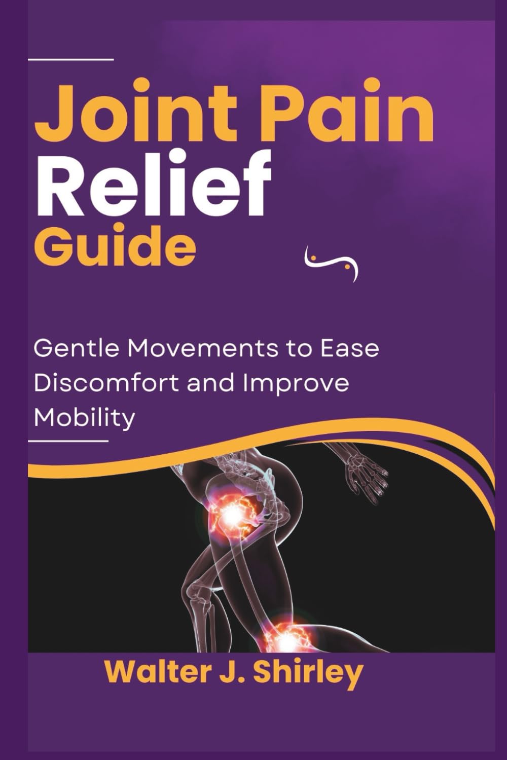 Pain Relief Guide: Gentle Movements to Ease Discomfort and Improve Mobility (Rise and Thrive Collection)