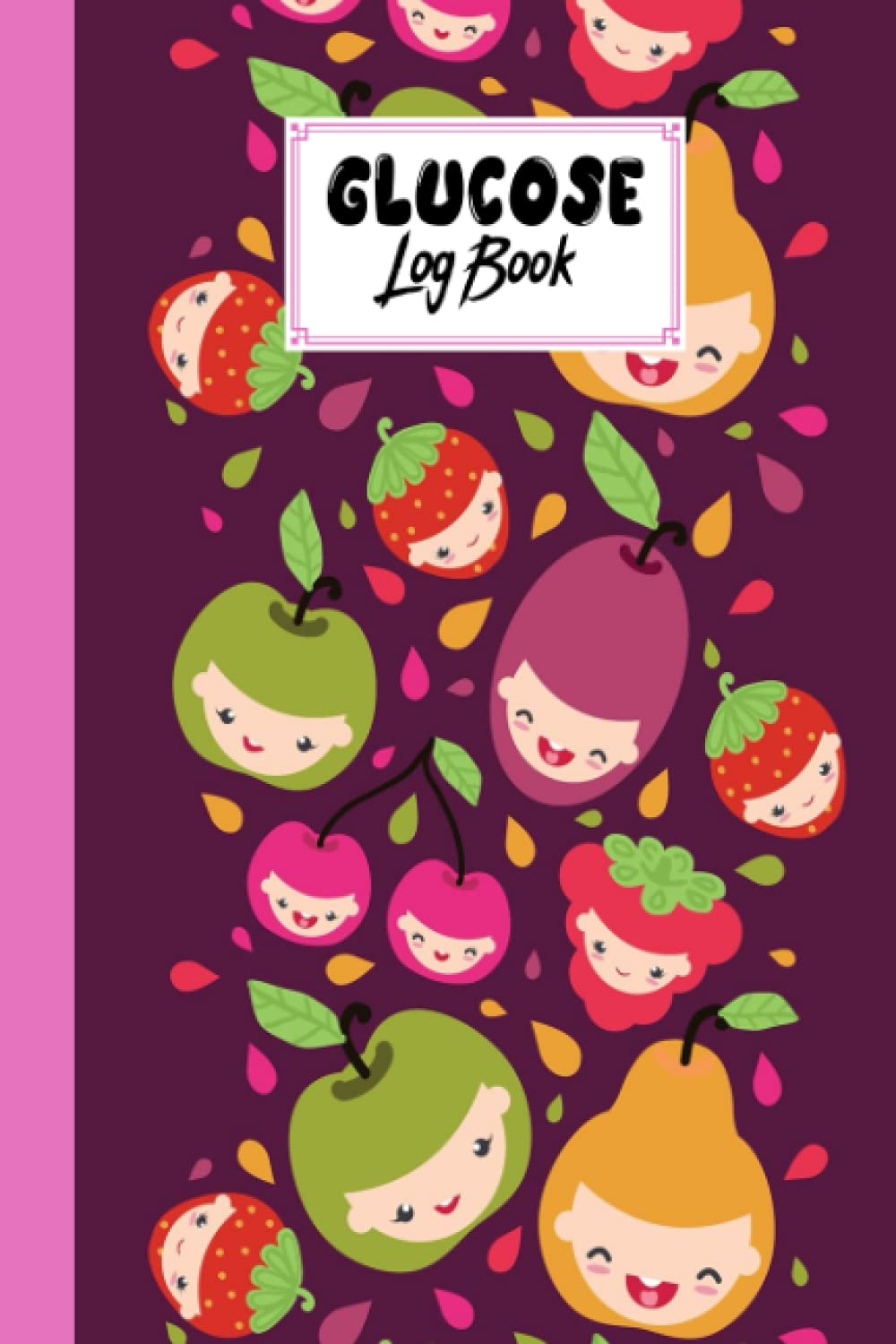 Glucose Log Book: Fruit Faces Cover Glucose Log Book, Your Glucose Monitoring Log - Professional Diabetic Glucose Log Book, 120 Pages, Size 6" x 9" by Carla Werner