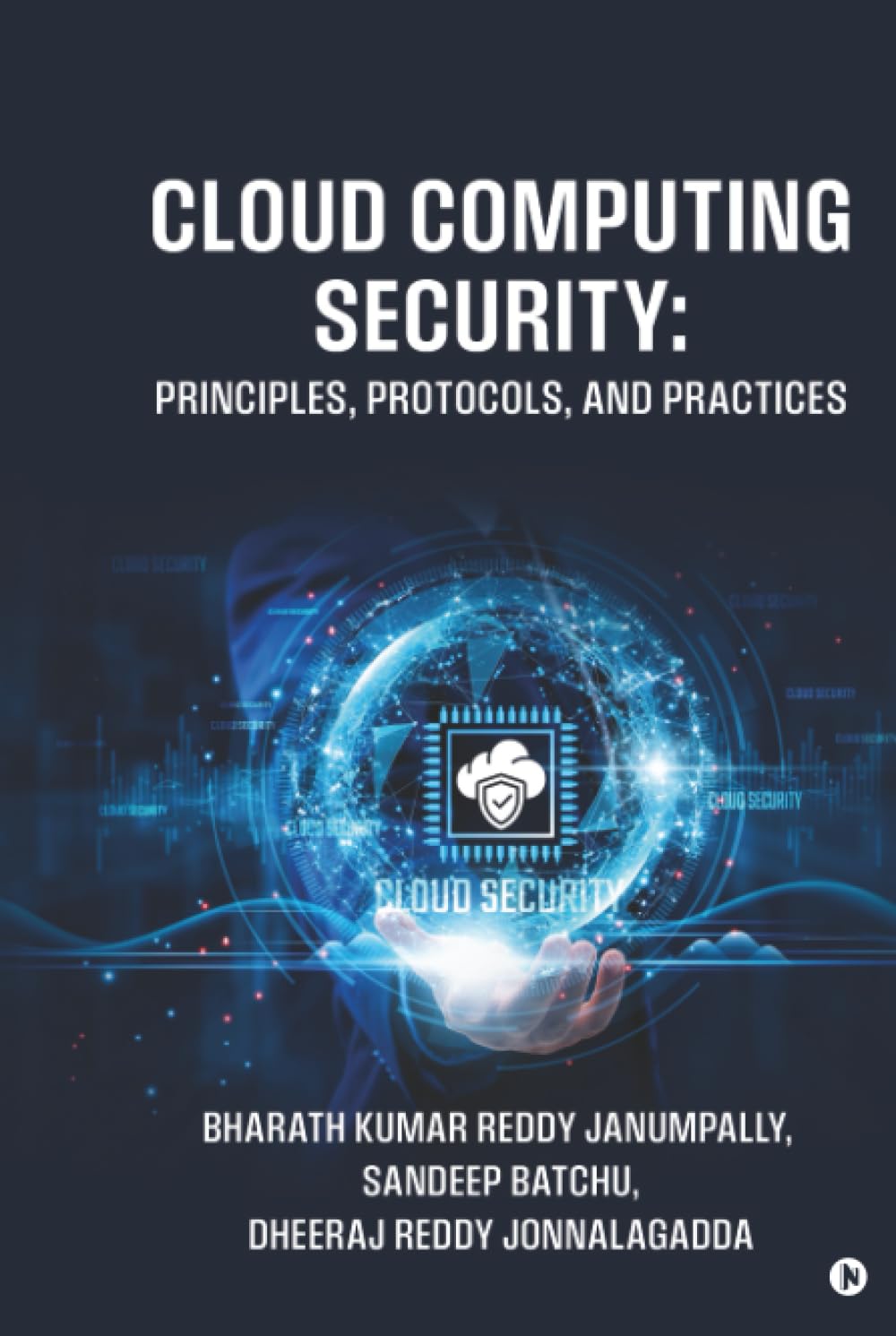 Cloud Computing Security: Principles, Protocols, and Practices