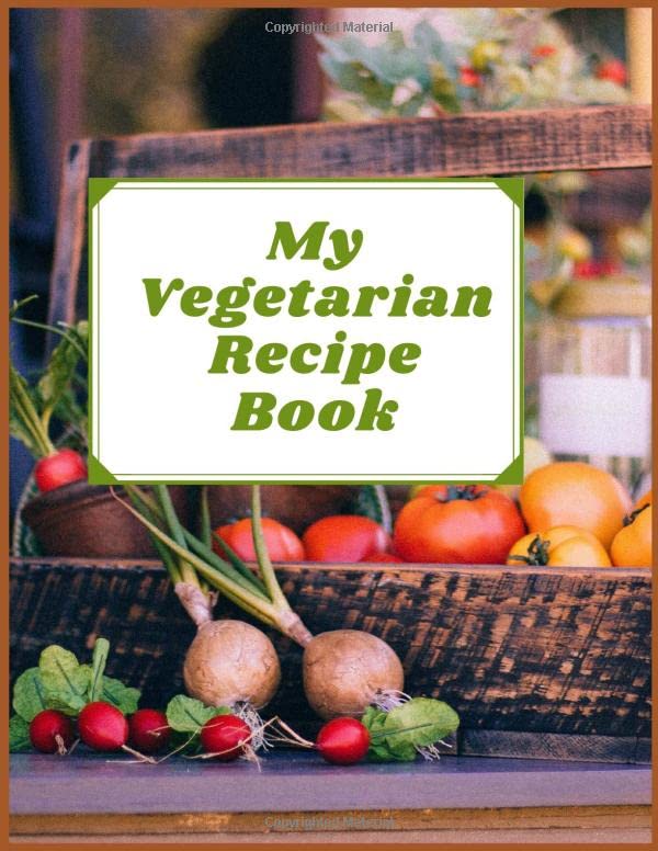 My Vegetarian Recipe Book: Blank book to Write In your Favorite Vegetarian Recipes(Vol:10) (Blank Rozalina Vegetarian)