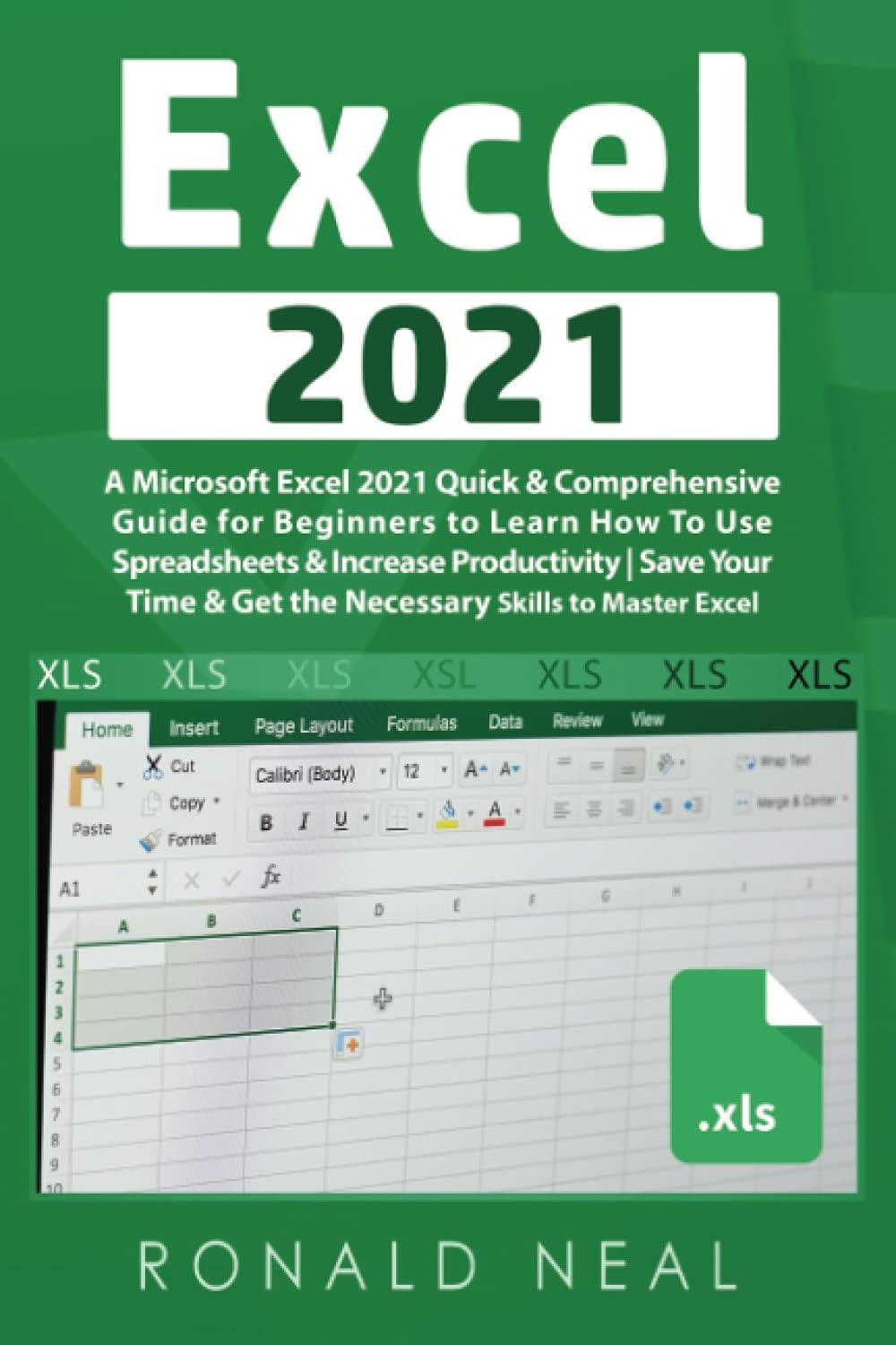 Excel 2021: A Microsoft Excel 2021 Quick & Comprehensive Guide for Beginners to Learn How To Use Spreadsheets & Increase Productivity | Save Your Time & Get the Necessary Skills to Master Excel Paperback – 18 Sept. 2021