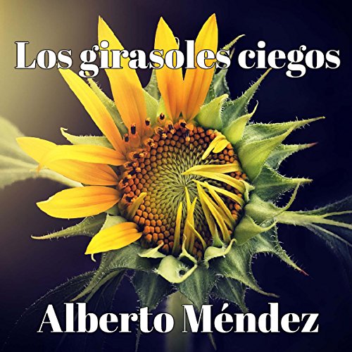 Amazon Com Los Girasoles Ciegos The Blind Sunflowers Audible