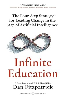 Infinite Education The Four-Step Strategy for Leading Change in the Age of Artificial Intelligence LeadershipGoals Series