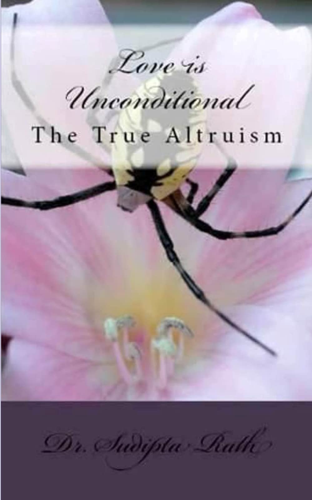 Love is Unconditional: The True Altruism: Rath Ph.D, Dr. Sudipta:  9798520974727: Books - Amazon.ca